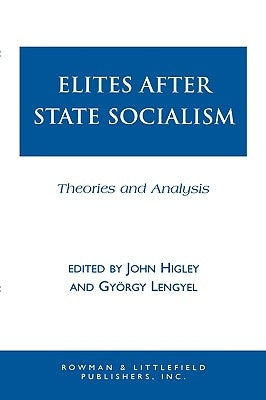 Elites after State Socialism: Theories and Analysis by Higley, John