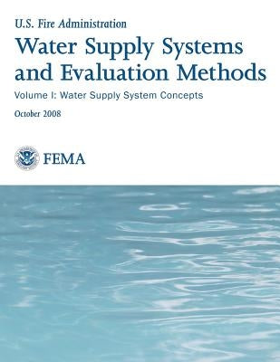 Water Supply Systems and Evaluation Methods: Volume I: Water Supply System Concepts by Management Agency, Federal Emergency