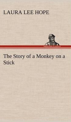 The Story of a Monkey on a Stick by Hope, Laura Lee