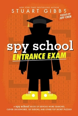 Spy School Entrance Exam: A Spy School Book of Devious Word Searches, Clever Crosswords, Sly Sudoku, and Other Top Secret Puzzles! by Gibbs, Stuart