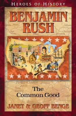 Benjamin Rush: The Common Good by Benge, Janet &. Geoff