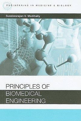 Principles of Biomedical Engineering by Madihally, Sundararajan V.
