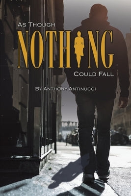 As Though Nothing Could Fall by Antinucci, Anthony