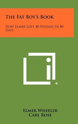 The Fat Boy's Book: How Elmer Lost 40 Pounds In 80 Days by Wheeler, Elmer