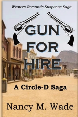 Gun for Hire: Circle-D Saga by Wade, Nancy M.