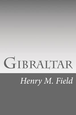 Gibraltar by Field, Henry M.