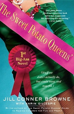 Sweet Potato Queens' First Big-Ass Novel: Stuff We Didn't Actually Do, But Could Have, and May Yet by Browne, Jill Conner