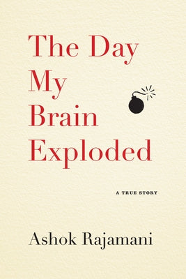 The Day My Brain Exploded: A True Story by Rajamani, Ashok