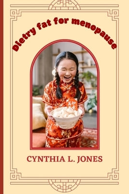 Dietry fat is great for women menopause by Jones, Cynthia L.