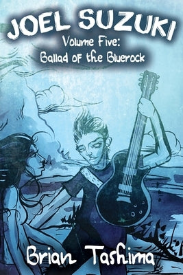 Joel Suzuki, Volume Five: Ballad of the Bluerock by Tashima, Brian