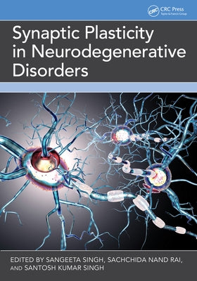 Synaptic Plasticity in Neurodegenerative Disorders by Singh, Sangeeta