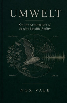 Umwelt: On the Architecture of Species-Specific Reality by Vale, Nox