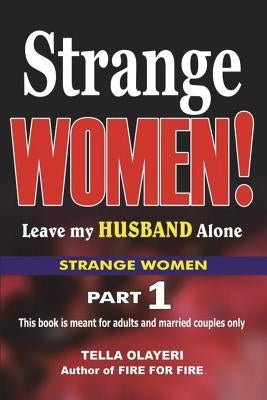 Strange WOMEN! Leave my Husband Alone by Olayeri, Tella