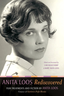 Anita Loos Rediscovered: Film Treatments and Fiction by Anita Loos, Creator of Gentlemen Prefer Blondes by Loos, Anita