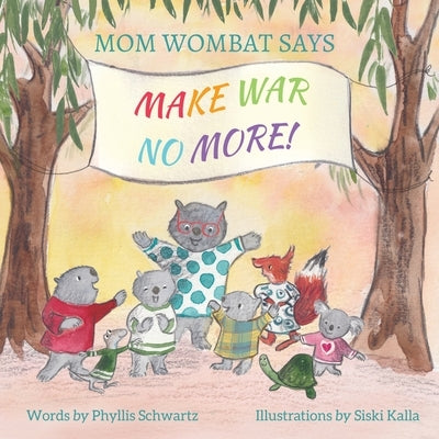 Mom Wombat Says Make War No More by Schwartz, Phyllis