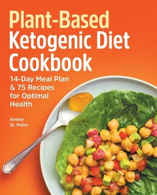 Plant-Based Ketogenic Diet Cookbook: 14-Day Meal Plan & 75 Recipes for Optimal Health by St Peter, Amber