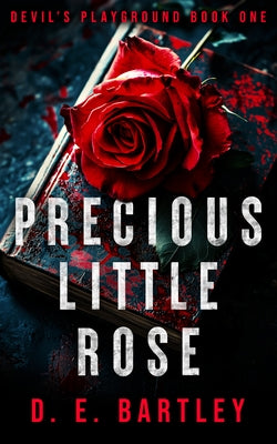 Precious Little Rose by Bartley, D. E.