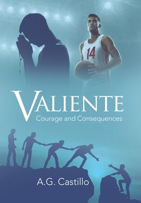 Valiente: Courage and Consequences by Castillo, A. G.