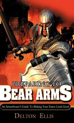 Preparing to Bear Arms by Ellis, Delton