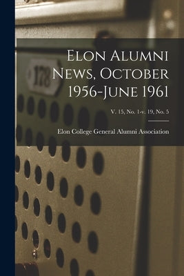 Elon Alumni News, October 1956-June 1961; v. 15, no. 1-v. 19, no. 5 by Elon College General Alumni Association