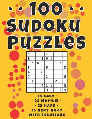 100 Sudoku Puzzles: 25 Easy - 25 Medium - 25 Hard - 25 Very Hard with Solutions Included by Hendrix, Joseph