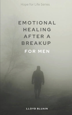 Emotional Healing After a Breakup: For Men by Bluain, Lloyd