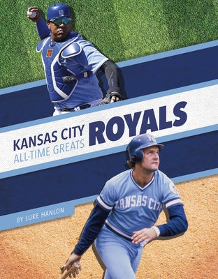 Kansas City Royals All-Time Greats by Hanlon, Luke