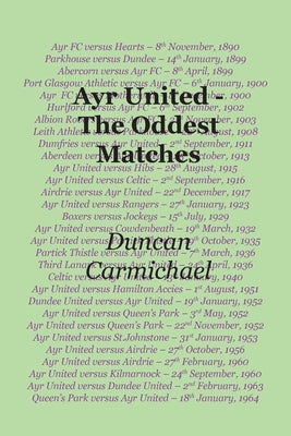 Ayr United - The Oddest Matches by Carmichael, Duncan