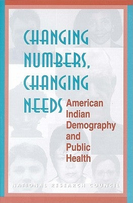 Changing Numbers, Changing Needs: American Indian Demography and Public Health by National Research Council