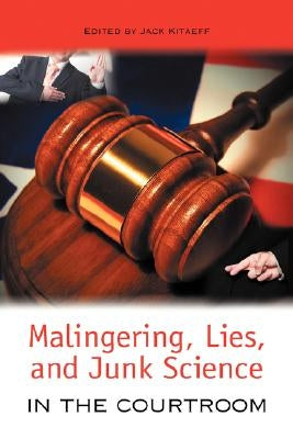Malingering, Lies, and Junk Science in the Courtroom by Kitaeff, Jack