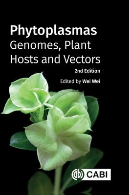 Phytoplasmas: Genomes, Plant Hosts and Vectors by Wei, Wei