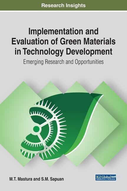 Implementation and Evaluation of Green Materials in Technology Development: Emerging Research and Opportunities by Mastura, M. T.