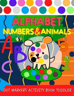 Dot markers ACTIVITY book toddler: Alphabet, Numbers and Animals coloring for kids by Mine, Color