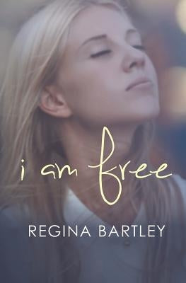 I Am Free by Bartley, Regina