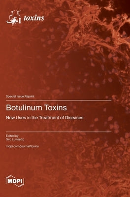 Botulinum Toxins: New Uses in the Treatment of Diseases by Luvisetto, Siro