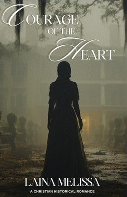Courage of the Heart by Melissa, Laina