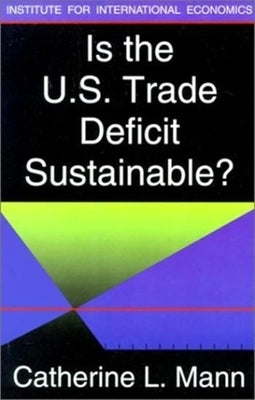 Is the U.S. Trade Deficit Sustainable? by Mann, Catherine
