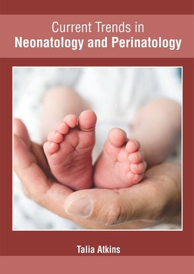 Current Trends in Neonatology and Perinatology by Atkins, Talia