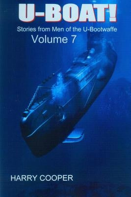 U-BOAT (Vol VII): Stories from the men of the U-Bootwaffe by Cooper, Harry