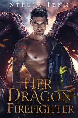 Her Dragon Firefighter: A Dragon Shifter Romance by Jenn, Stella