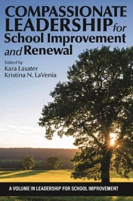 Compassionate Leadership for School Improvement and Renewal by Lasater, Kara