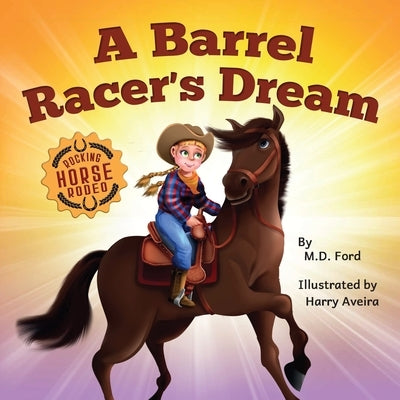 A Barrel Racer's Dream: A Western Rodeo Adventure for Kids Ages 4-8 by Ford
