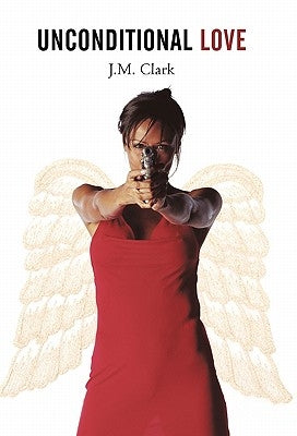 Unconditional Love by Clark, J. M.