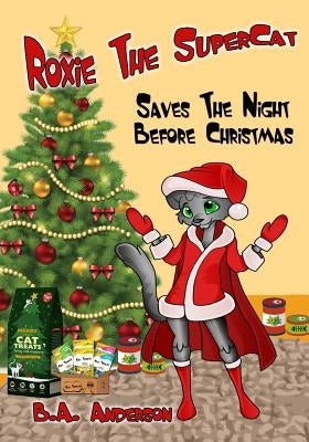 Roxie The SuperCat: Saves The Night Before Christmas by Anderson, B. A.