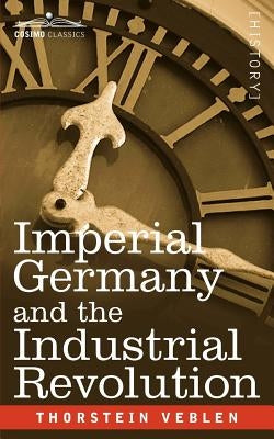 Imperial Germany and the Industrial Revolution by Veblen, Thorstein