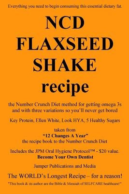 NCD Flaxseed Shake Recipe: the Number Crunch Diet method for getting omega 3s and with three variations so you'll never get bored by Jumper Publications and Media