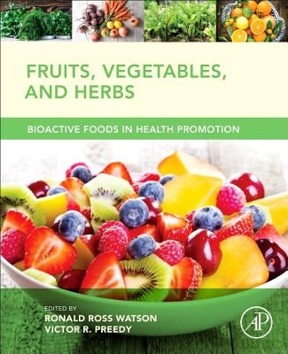 Fruits, Vegetables, and Herbs: Bioactive Foods in Health Promotion by Watson, Ronald Ross