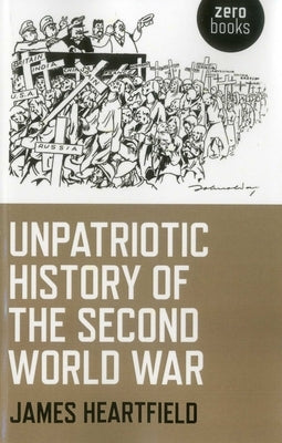 An Unpatriotic History of the Second World War by Hartfield, James