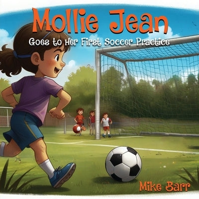 Mollie Jean Goes To Her First Soccer Practice by Barr, Mike
