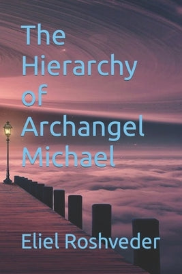 The Hierarchy of Archangel Michael by Roshveder, Eliel